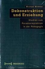 Dekonstruktion und Erziehung : Studien zum Paradoxieproblem in der Pädagogik (Theorie Bilden Bd.6) （2006. 421 S. 22,5 cm）