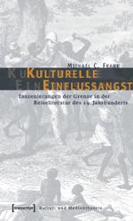 19世紀旅行文学における境界の演出<br>Kulturelle Einflussangst : Inszenierungen der Grenze in der Reiseliteratur des 19. Jahrhunderts. Diss. (Kultur- und Medientheorie) （2006. 228 S. 22,5 cm）