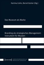 美術館のブランド戦略<br>Das Museum als Marke : Branding als strategisches Managementinstrument für Museen (Publikation der Abteilung Museumsberatung Nr.22) （2008. 191 S. m. zahlr. Farbabb. 24 cm）