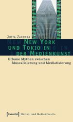 メディアアートにおけるニューヨークと東京<br>New York und Tokio in der Medienkunst : Urbane Mythen zwischen Musealisierung und Mediatisierung (Kultur- und Medientheorie) （2006. 233 S. m. z.Tl. farb. Abb. 22,5 cm）