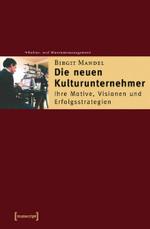 新進文化企業化：その動機、将来観と成功戦略<br>Die neuen Kulturunternehmer : Ihre Motive, Visionen und Erfolgsstrategien (Schriften zum Kultur- und Museumsmanagement) （2007. 143 S. 22,5 cm）
