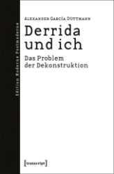 アレクサンダー・ガルシア＝デュットマン著／デリダと私：脱構築の問題<br>Derrida und ich : Das Problem der Dekonstruktion (Edition Moderne Postmoderne) （2008. 193 S. 22,5 cm）