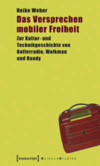 Das Versprechen mobiler Freiheit : Zur Kultur- und Technikgeschichte von Kofferradio, Walkman und Handy (Science Studies) （2008. 368 S. 225.0 mm）