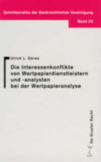 Die Interessenkonflikte von Wertpapierdienstleistern und -analysten bei der Wertpapieranalyse (Schriftenreihe der Bankrechtlichen Vereinigung Bd.23) （2004. LXVI, 319 S. 2 b/w ill., 7 b/w tbl. 205 mm）