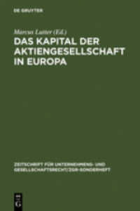 欧州における株式会社の基礎資本金<br>Das Kapital der Aktiengesellschaft in Europa : Mit Beitr. in engl. Sprache (Zeitschrift für Unternehmens- und Gesellschaftsrecht (ZGR) - Sonderhefte 17) （Reprint 2011. 2006. X, 807 S. 230 mm）