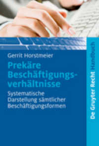 Prekäre Beschäftigungsverhältnisse : Systematische Darstellung sämtlicher Beschäftigungsformen (De Gruyter Recht, Handbuch) （2009. XL, 361 S. 6 b/w tbl. 230 mm）