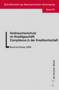Verbraucherschutz im Kreditgeschäft - Compliance in der Kreditwirtschaft : Bankrechtstag 2008 (Schriftenreihe der Bankrechtlichen Vereinigung Bd.29) （2009. VIII, 244 S. 205 mm）