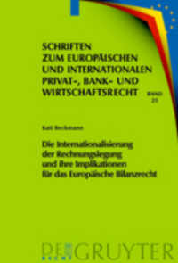 会計の国際化と欧州の会計法への影響<br>Die Internationalisierung der Rechnungslegung und ihre Implikationen für das Europäische Bilanzrecht : Dissertationsschrift (Schriften zum Europäischen und Internationalen Privat-, Bank- und Wirtschaftsrecht Bd.25) （2008. XII, 510 S. 23 cm）