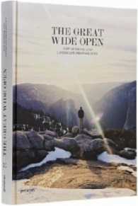 The Great Wide Open : New Outdoor and Landscape Photography