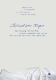 Tod und toter Körper : Der Umgang mit dem Tod und der menschlichen Leiche am Beispiel der klinischen Obduktion （1., Aufl. 2007. 237 S. 21 cm）