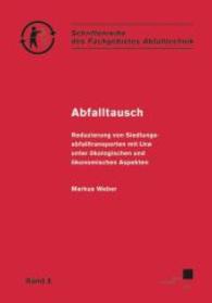 Abfalltausch : Reduzierung von Siedlungsabfalltransporten mit Lkw unter &ouml;kologischen und &ouml;konomischen Aspekten (Schriftenreihe des Fachgebietes Abfalltechnik .8) （1., Aufl. 2008. XVI, 140 S. 21 cm）