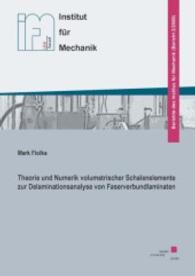 Theorie und Numerik volumetrischer Schalenelemente zur Delaminationsanalyse von Faserverbundlaminaten (Berichte des Instituts für Mechanik .2008/2) （2008. 155 S. 21 cm）
