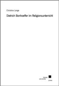 Dietrich Bonhoeffer im Religionsunterricht （1., Aufl. 2008. 290 S. 210 mm）