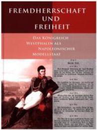 Fremdherrschaft und Freiheit : Das Königreich Westphalen als Napoleonischer Modellstaat （2009. 267 S. 24 cm）