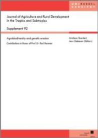 Agrobiodiversity and genetic erosion : Contributions in Honor of Prof. Dr. Karl Hammer (Journal of Agriculture and Rural Development in the Tropics and Subtropics. Beiheft .92) （2009. 195 S. 21 cm）