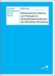 Wirksamkeit der Nutzung von E-Vergabe im Beschaffungsmanagement der &ouml;ffentlichen Verwaltung (Kasseler Management Forum Bd.4) （2010. XIV, 254 S. 21 cm）