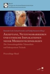 Akzeptanz, Nutzungsbarrieren und ethische Implikationen neuer Medizintechnologien : Die Anwendungsfelder Telemedizin und Inkorporierte Technik （2010. 139 S. 235 mm）
