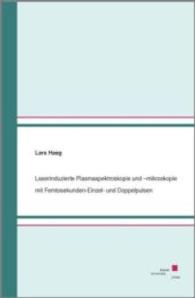 Laserinduzierte Plasmaspektroskopie und -mikroskopie mit Femtosekunden-Einzel- und Doppelpulsen （2010. IV, 179 S. 20.9 cm）