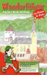 Wanderführer für Kinder : Au bei Bad Aibling - Gemeinde Bad Feilbach. Erarbeitet mit den Schülerinnen und Schülern der Klasse 3a der Grundschule Au, Schuljahr 2011/12 （1. Aufl. 2012. 96 S. zahlreiche Fotos und Zeichnungen. 19 cm）