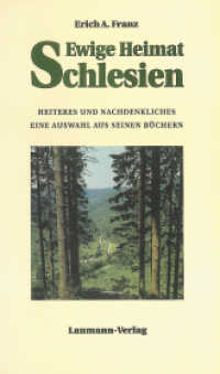 Ewige Heimat Schlesien : Heiteres und Nachdenkliches Eine Auswahl aus seinen Büchern （2., bearb. Aufl. 2014. 160 S. 21 cm）