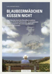 Blaubeermädchen küssen nicht : Eine Exkursion durch die Bewußtseinssphären eines aus Schlesien Stammenden, Gedankenträume einer vergangenen und verlorenen Welt aus Erinnerungen evoziert. （2016. 509 S. 21 cm）