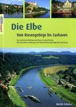 Die Elbe : Vom Riesengebirge bis Cuxhaven. Der schönste Weitwanderfluss Deutschlands. Mit Flussbeschreibung vom Elbsandsteingebirge bis Hamburg （2009. 158 S. m. zahlr. farb. Fotos u. Ktn. 22 cm）