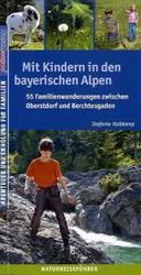 Mit Kindern in den bayerischen Alpen : 55 Familienwanderungen zwischen Oberstdorf und Berchtesgaden (Naturreiseführer) （2011. 210 S. m. zahlr. farb. Ktn. u. 150 Fotos. 20 cm）