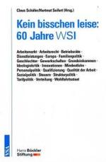 Kein bisschen leise: 60 Jahre WSI : Arbeitsmarkt - Gesundheit - Gewerkschaften - Industrielle Beziehungen - Ideologiekritik - Soziale Sicherung - Tarifpolitik - Verteilung - Wirtschaft （2006. 400 S. 23 cm）
