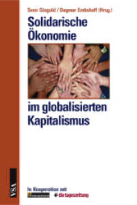 Solidarische Ökonomie im globalisierten Kapitalismus : In Kooperation mit der 'Bewegungsakademie' und der 'tageszeitung' （2008. 240 S. 21 cm）