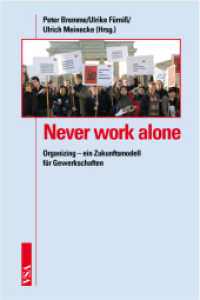 Never work alone : Organizing - ein Zukunftsmodell für Gewerkschaften （2007. 280 S. m. Abb. 21 cm）