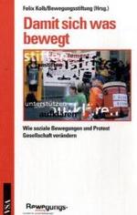 Damit sich was bewegt : Wie soziale Bewegungen und Protest Gesellschaft verändern （2007. 128 S. m. Fotos. 21 cm）