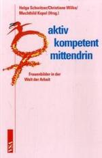 aktiv - kompetent - mittendrin : Frauenbilder in der Welt der Arbeit （2008. 272 S. m. Abb. u. Tab. 21 cm）