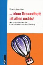 ... ohne Gesundheit ist alles nichts! : Beteiligung von Beschäftigten an der betrieblichen Gesundheitsförderung （2009. CCXVI S. m. Abb. 21 cm）
