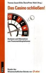 Das Casino schließen! : Reader des Wissenschaftlichen Beirats von attac. Reader des Wissenschaftlichen Beirats von attac （2009. 224 S. m. graph. Darst. 21 cm）