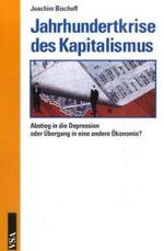 Jahrhundertkrise des Kapitalismus : Abstieg in die Depression oder Übergang in eine andere Ökonomie? （2009. 144 S. m. 15 Abb. u. 11Tab. 21 cm）