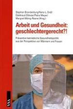 Arbeit und Gesundheit: geschlechtergerecht?! : Präventive betriebliche Gesundheitspolitik aus der Perspektive von Männern und Frauen. In Kooperation mit der Arbeitnehmerkammer Bremen （2009. 204 S. 21 cm）