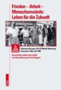 Frieden - Arbeit - Menschenwürde: Leben für die Zukunft : Spurensicherung: die IG Metall Nürnberg zwischen 1945 und 1983 Geschichte erlebt und erzählt von Horst Klaus und  Paul Ruppert （2010. 320 S. 22.5 cm）