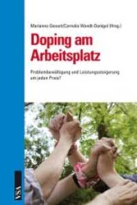 Doping am Arbeitsplatz : Problembewältigung und Leistungssteigerung um jeden Preis? （2010. 160 S. 21 cm）