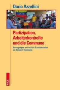 Partizipation, Arbeiterkontrolle und die Commune : Bewegungen und soziale Transformation am Beispiel Venezuela （2010. 416 S. 21 cm）