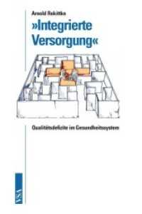 'Integrierte Versorgung' : Qualitätsdefizite im Gesundheitssystem （2011. 216 S. 21 cm）