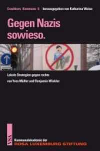 Gegen Nazis sowieso. : Lokale Strategien gegen rechts. In Koop. m. d. Kommunalakademie der Rosa-Luxemburg-Stiftung (Crashkurs Kommune 6) （2012. 112 S. 21 cm）