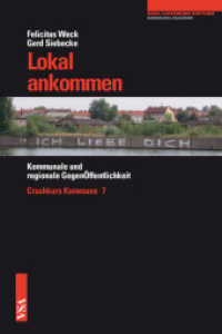 Lokal ankommen : Kommunale und regionale GegenÖffentlichkeit. In Kooperation mit der Kommunalakademie der Rosa-Luxemburg-Stiftung (Crashkurs Kommune 7) （2013. 104 S. 21 cm）