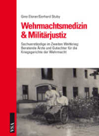 Wehrmachtsmedizin & Militärjustiz : Sachverständige im Zweiten Weltkrieg: Beratende Ärzte und Gutachter für Kriegsgerichte der Wehrmacht （2012. 200 S. 21 cm）