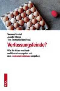 Verfassungsfeinde? : Wie die Hüter von Denk- und Gewaltmonopolen mit dem 'Linksextremismus' umgehen （2012. 160 S. 21 cm）
