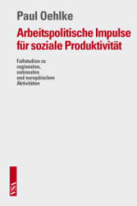 Arbeitspolitische Impulse für soziale Produktivität : Fallstudien zu regionalen, nationalen und europäischen Aktivitäten （2013. 200 S. 21 cm）