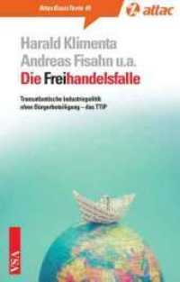 Die Freihandelsfalle : Transatlantische Industriepolitik ohne Bürgerbeteiligung - das TTIP (AttacBasis Texte 45) （2014. 128 S. 21 cm）