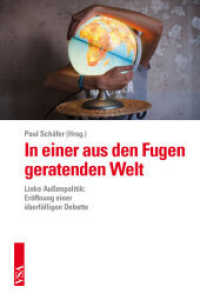 In einer aus den Fugen geratenden Welt : Linke Außenpolitik: Eröffnung einer überfälligen Debatte （2014. 268 S. 21 cm）