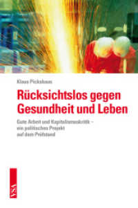 Rücksichtslos gegen Gesundheit und Leben : Gute Arbeit und Kapitalismuskritik - ein politisches Projekt auf dem Prüfstand （2014. 176 S. 21 cm）