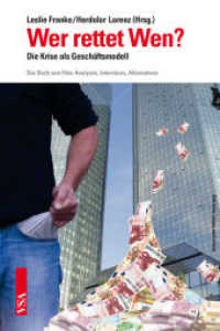 Wer rettet Wen? : Die Krise als Geschäftsmodell. Das Buch zum Film: Analysen, Interviews, Alternativen. Das Buch zum Film: Analysen, Interviews, Alternativen （2015. 160 S. 21 cm）