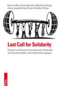 Last Call for Solidarity : Chancen und Grenzen transnationaler Solidarität von Gewerkschaften und sozialen Bewegungen （2015. 272 S. 21 cm）